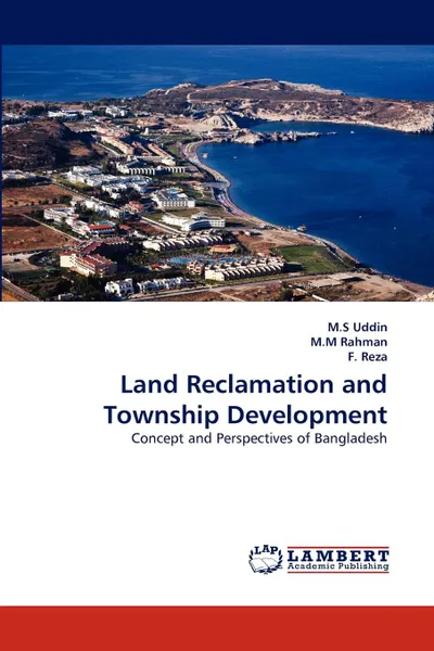 Обложка книги Land Reclamation and Township Development, M. S. Uddin, M. M. Rahman, F. Reza