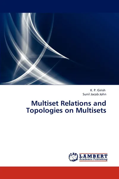 Обложка книги Multiset Relations and Topologies on Multisets, Girish K. P., Jacob John Sunil