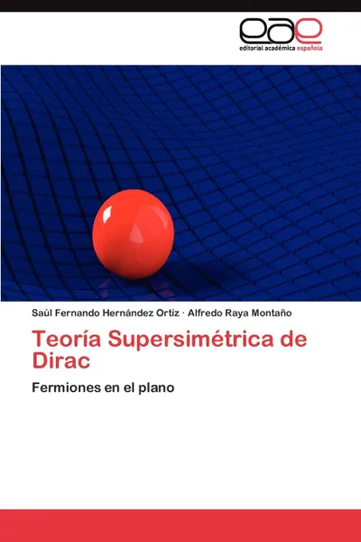 Обложка книги Teoria Supersimetrica de Dirac, Hernández Ortiz Saúl Fernando, Raya Montaño Alfredo