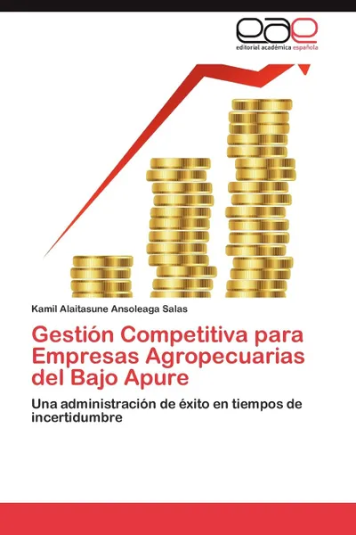 Обложка книги Gestion Competitiva para Empresas Agropecuarias del Bajo Apure, Ansoleaga Salas Kamil Alaitasune