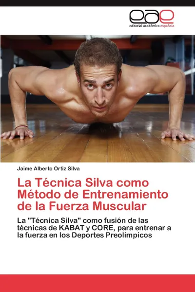 Обложка книги La Tecnica Silva como Metodo de Entrenamiento de la Fuerza Muscular, Ortiz Silva Jaime Alberto