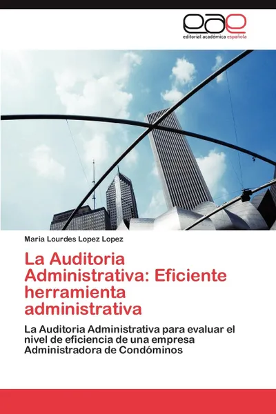 Обложка книги La Auditoria Administrativa. Eficiente Herramienta Administrativa, Maria Lourdes Lopez Lopez, Lopez Lopez Maria Lourdes