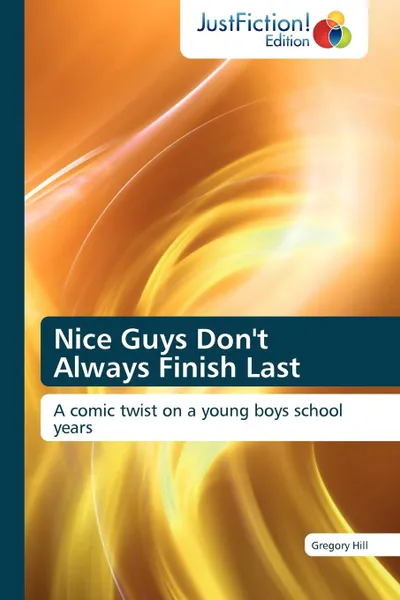 Обложка книги Nice Guys Don.t Always Finish Last, Gregory Hill, Hill Gregory