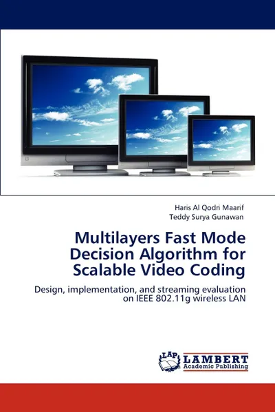 Обложка книги Multilayers Fast Mode Decision Algorithm for Scalable Video Coding, Haris Al Qodri Maarif, Teddy Surya Gunawan