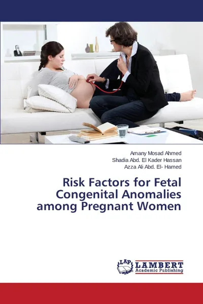 Обложка книги Risk Factors for Fetal Congenital Anomalies Among Pregnant Women, Mosad Ahmed Amany, Abd El Kader Hassan Shadia, Ali Abd El- Hamed Azza