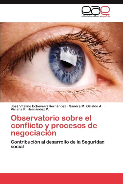 Обложка книги Observatorio sobre el conflicto y procesos de negociacion, Echeverri Hernández José Vitalino, Giraldo A. Sandra M., Hernández P. Viviana P.