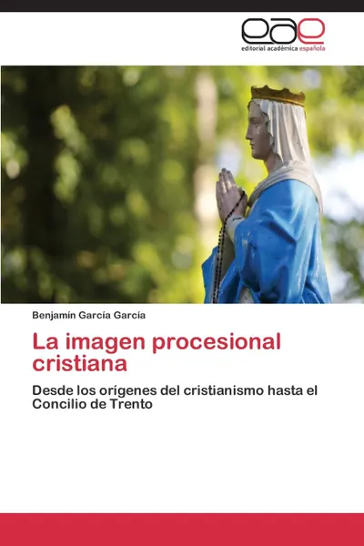 Обложка книги La Imagen Procesional Cristiana, Garcia Garcia Benjamin