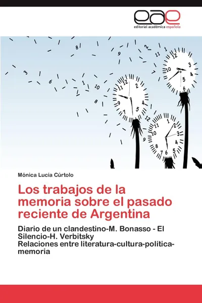 Обложка книги Los trabajos de la memoria sobre el pasado reciente de Argentina, Cúrtolo Mónica Lucía