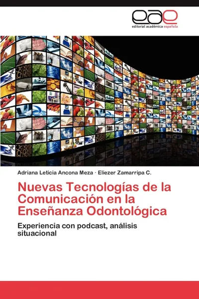 Обложка книги Nuevas Tecnologias de la Comunicacion en la Ensenanza Odontologica, Ancona Meza Adriana Leticia, Zamarripa C. Eliezer