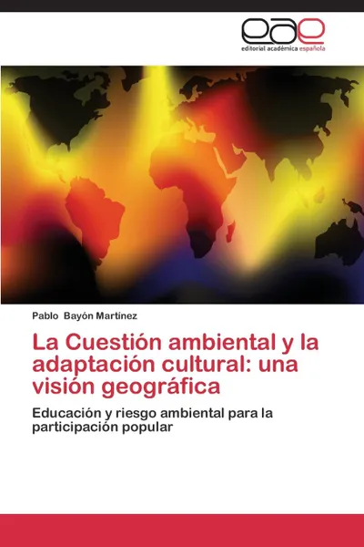 Обложка книги La Cuestion ambiental y la adaptacion cultural. una vision geografica, Bayón Martínez Pablo