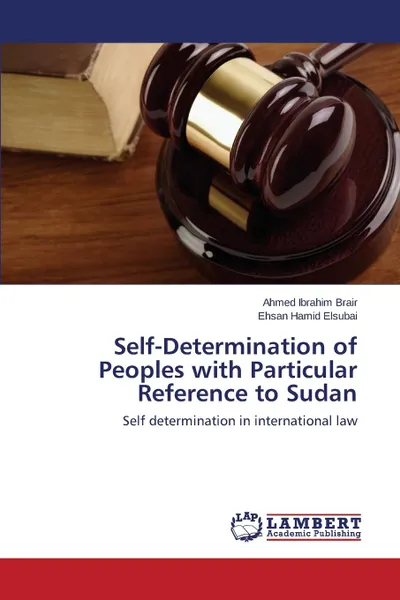 Обложка книги Self-Determination of Peoples with Particular Reference to Sudan, Ibrahim Brair Ahmed, Hamid Elsubai Ehsan