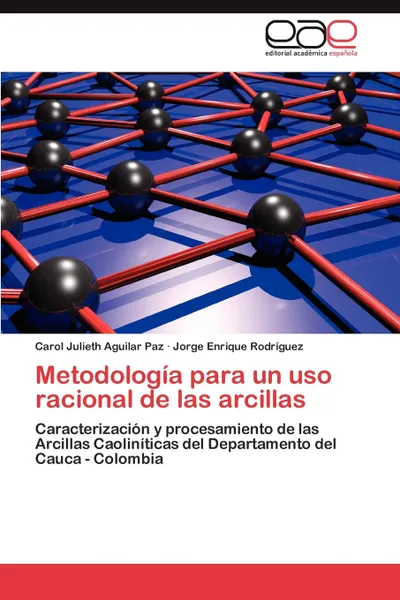 Обложка книги Metodologia Para Un USO Racional de Las Arcillas, Carol Julieth Aguilar Paz, Jorge Enrique Rodr Guez, Jorge Enrique Rodriguez