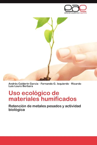 Обложка книги USO Ecologico de Materiales Humificados, Andr S. Calder N. Garc a., Fernando G. Izquierdo, Ricardo Luis Louro Berbara