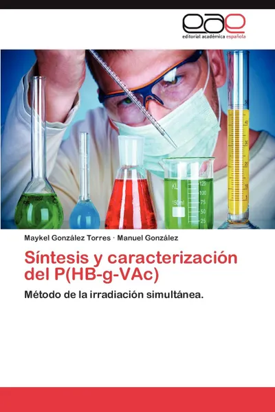 Обложка книги Sintesis y Caracterizacion del P(hb-G-Vac), Maykel Gonz Lez Torres, Manuel Gonz Lez, Maykel Gonzalez Torres