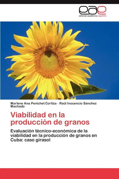 Обложка книги Viabilidad En La Produccion de Granos, Marlene Ana Penichet Cortiza, Ra L. Inocencio S. Nchez Machado, Raul Inocencio Sanchez Machado