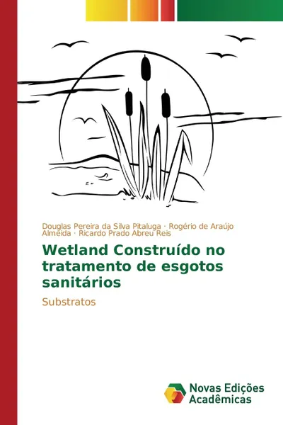 Обложка книги Wetland Construido no tratamento de esgotos sanitarios, Pereira da Silva Pitaluga Douglas, de Araújo Almeida Rogério, Prado Abreu Reis Ricardo