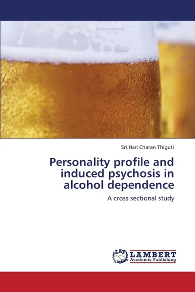 Обложка книги Personality Profile and Induced Psychosis in Alcohol Dependence, Charan Thiguti Sri Hari