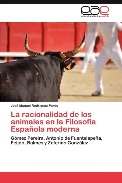 Обложка книги La Racionalidad de Los Animales En La Filosofia Espanola Moderna, Jos Manuel Rodr Guez Pardo, Jose Manuel Rodriguez Pardo