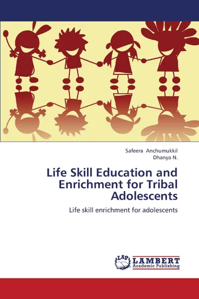 Обложка книги Life Skill Education and Enrichment for Tribal Adolescents, Anchumukkil Safeera, N. Dhanya