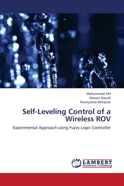 Обложка книги Self-Leveling Control of a Wireless ROV, Afif Mohammad, Hanafi Dirman, Rohaziat Nurasyeera