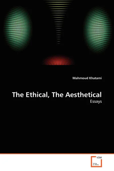 Обложка книги The Ethical, The Aesthetical, Mahmoud Khatami