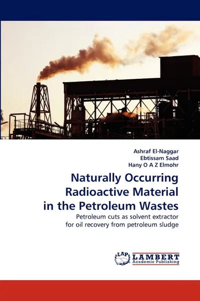 Обложка книги Naturally Occurring Radioactive Material in the Petroleum Wastes, Ashraf El-Naggar, Ebtissam Saad, Hany O. a. Z. Elmohr