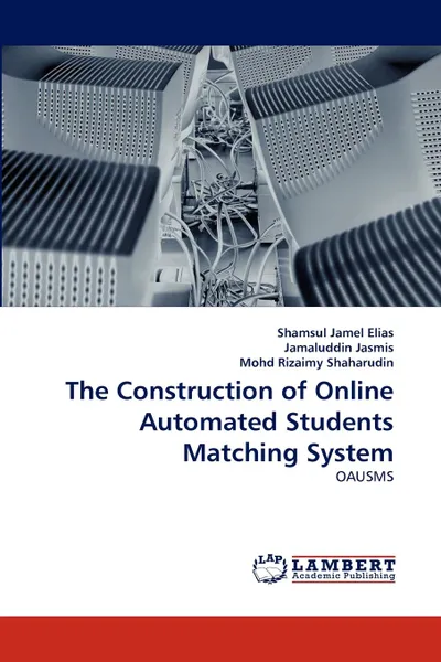 Обложка книги The Construction of Online Automated Students Matching System, Shamsul Jamel Elias, Jamaluddin Jasmis, Mohd Rizaimy Shaharudin