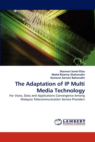 Обложка книги The Adaptation of IP Multi Media Technology, Shamsul Jamel Elias, Mohd Rizaimy Shaharudin, Kamarul Zamani Baharudin