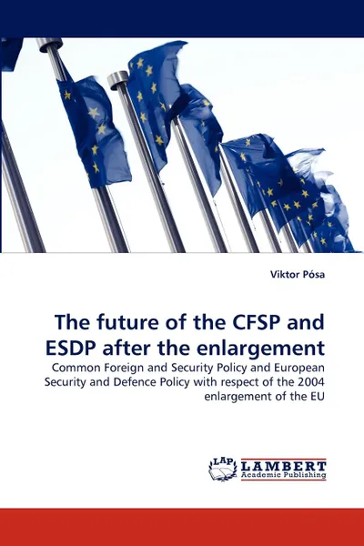 Обложка книги The Future of the Cfsp and Esdp After the Enlargement, Viktor P. Sa, Viktor Posa