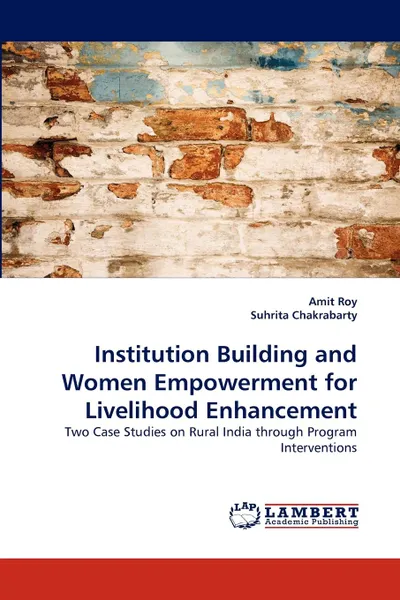 Обложка книги Institution Building and Women Empowerment for Livelihood Enhancement, Amit Roy, Suhrita Chakrabarty