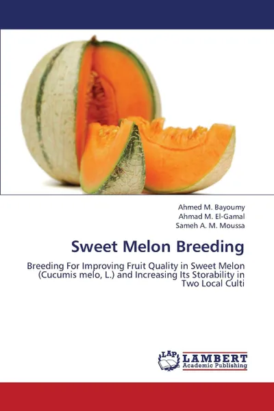 Обложка книги Sweet Melon Breeding, M. Bayoumy Ahmed, M. El-Gamal Ahmad, A. M. Moussa Sameh