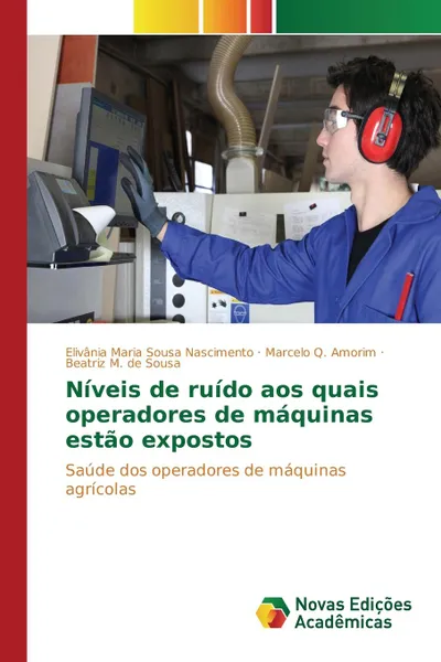 Обложка книги Niveis de ruido aos quais operadores de maquinas estao expostos, Nascimento Elivânia Maria Sousa, Amorim Marcelo Q., Sousa Beatriz M. de