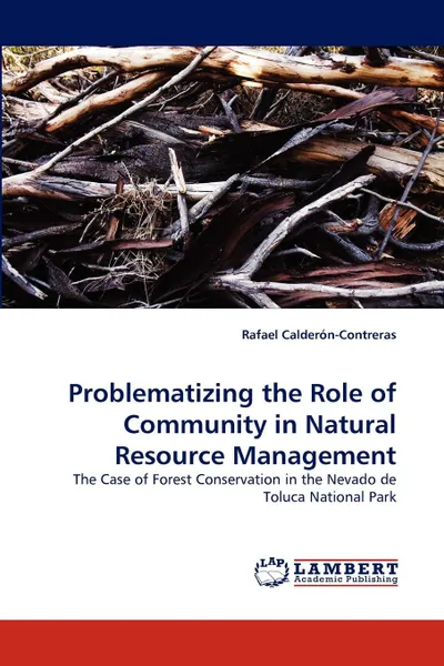 Обложка книги Problematizing the Role of Community in Natural Resource Management, Rafael Calderón-Contreras