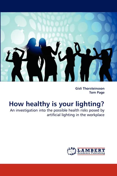 Обложка книги How Healthy Is Your Lighting., Gsli Thorsteinsson, Tom Page, Gisli Thorsteinsson