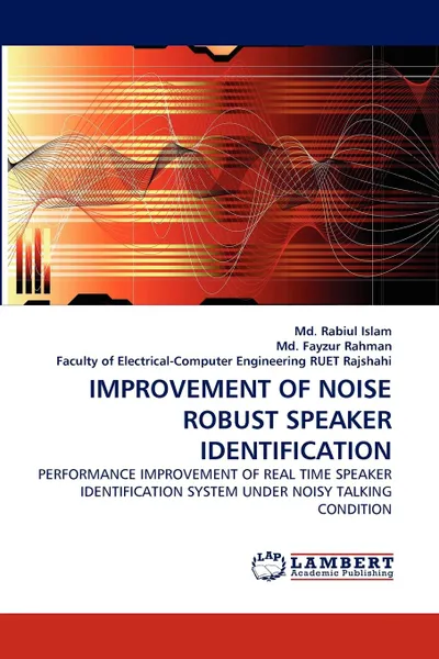 Обложка книги Improvement of Noise Robust Speaker Identification, MD Rabiul Islam, MD Fayzur Rahman, Of Electrical-Computer Engineering Ruet