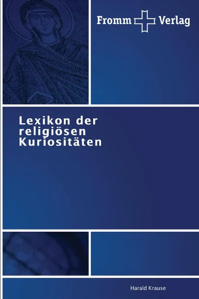 Обложка книги Lexikon Der Religiosen Kuriositaten, Krause Harald
