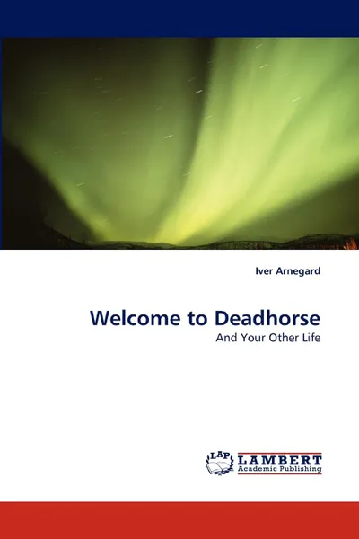 Обложка книги Welcome to Deadhorse, Iver Arnegard