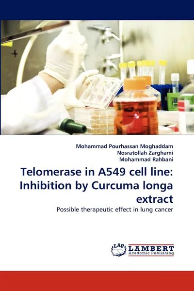 Обложка книги Telomerase in A549 Cell Line. Inhibition by Curcuma Longa Extract, Mohammad Pourhassan Moghaddam, Nosratollah Zarghami, Mohammad Rahbani