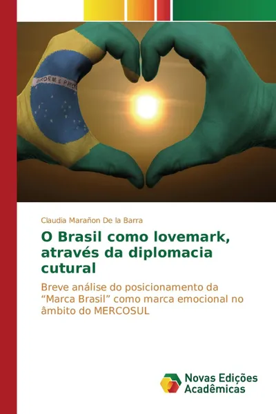 Обложка книги O Brasil como lovemark, atraves da diplomacia cutural, Marañon De la Barra Claudia