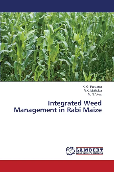 Обложка книги Integrated Weed Management in Rabi Maize, Parsania K. G., Mathukia R. K., Vyas M. N.