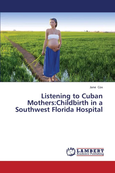 Обложка книги Listening to Cuban Mothers. Childbirth in a Southwest Florida Hospital, Cox Jane