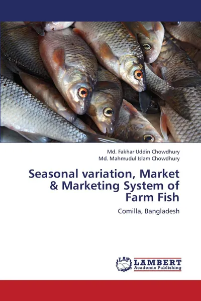 Обложка книги Seasonal variation, Market . Marketing System of Farm Fish, Chowdhury Md. Fakhar Uddin, Chowdhury Md. Mahmudul Islam