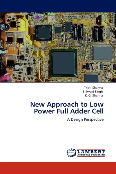 Обложка книги New Approach to Low Power Full Adder Cell, Tripti Sharma, Shiwani Singh, K. G. Sharma