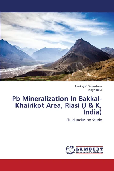 Обложка книги PB Mineralization in Bakkal-Khairikot Area, Riasi (J . K, India), Srivastava Pankaj K., Devi Ishya