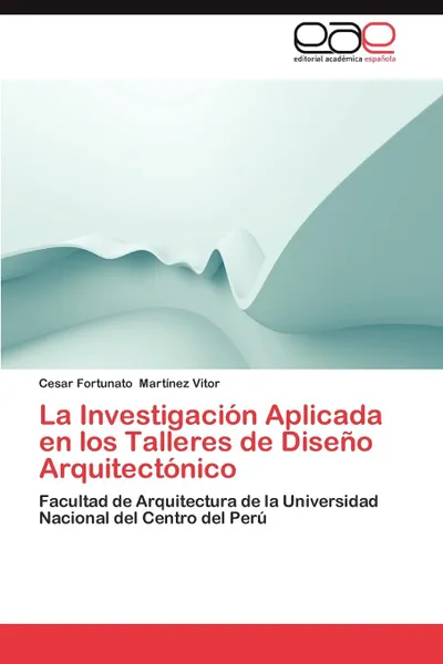 Обложка книги La Investigacion Aplicada En Los Talleres de Diseno Arquitectonico, Martinez Vitor Cesar Fortunato