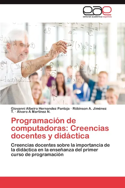 Обложка книги Programacion de Computadoras. Creencias Docentes y Didactica, Giovanni Albeiro Hernandez Pantoja, R. Binson a. Jim Nez T., Lvaro a. Mart Nez N.