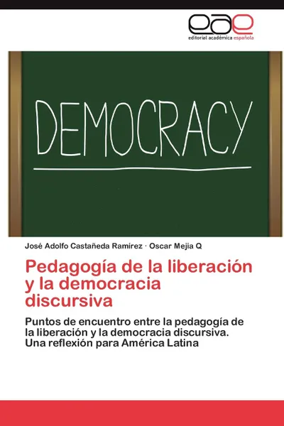 Обложка книги Pedagogia de La Liberacion y La Democracia Discursiva, Jos Adolfo Casta Eda Ram Rez, Oscar Mejia Q., Jose Adolfo Castaneda Ramirez