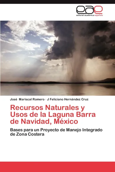 Обложка книги Recursos Naturales y Usos de La Laguna Barra de Navidad, Mexico, Jos Mariscal Romero, J. Feliciano Hern Ndez Cruz, Jose Mariscal Romero