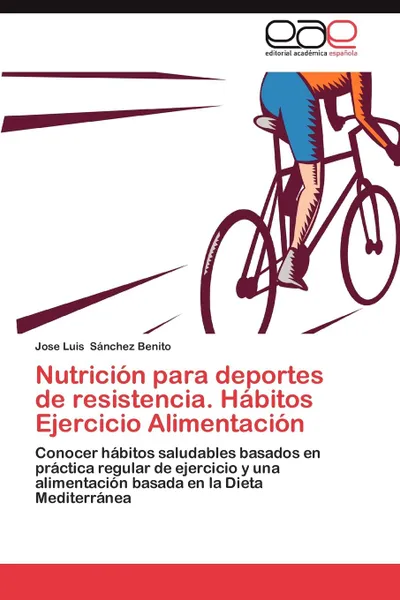 Обложка книги Nutricion Para Deportes de Resistencia. Habitos Ejercicio Alimentacion, Jose Luis S. Nchez Benito, Jose Luis Sanchez Benito