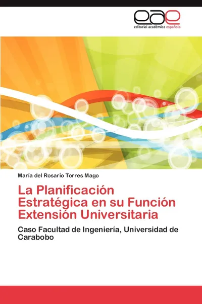 Обложка книги La Planificacion Estrategica En Su Funcion Extension Universitaria, Mar a. Del Rosario Torres Mago, Maria Del Rosario Torres Mago